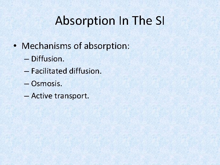 Absorption In The SI • Mechanisms of absorption: – Diffusion. – Facilitated diffusion. –