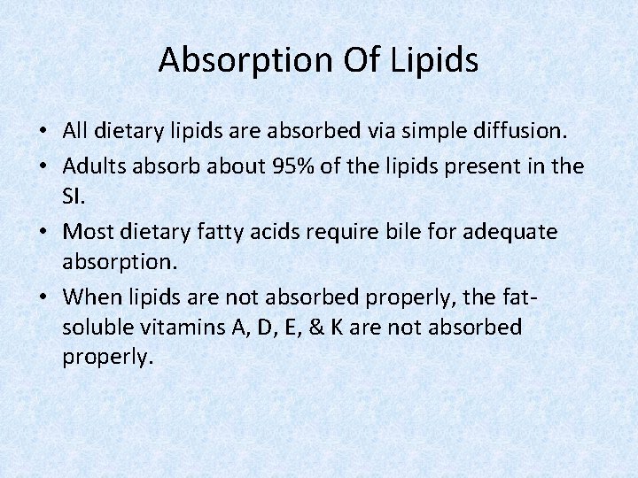 Absorption Of Lipids • All dietary lipids are absorbed via simple diffusion. • Adults