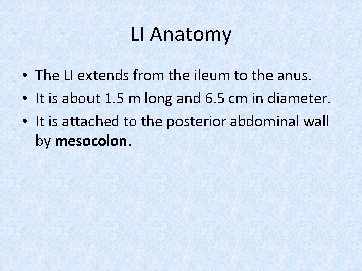 LI Anatomy • The LI extends from the ileum to the anus. • It