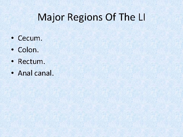 Major Regions Of The LI • • Cecum. Colon. Rectum. Anal canal. 