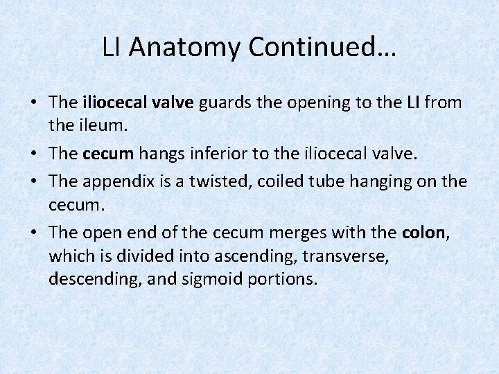 LI Anatomy Continued… • The iliocecal valve guards the opening to the LI from