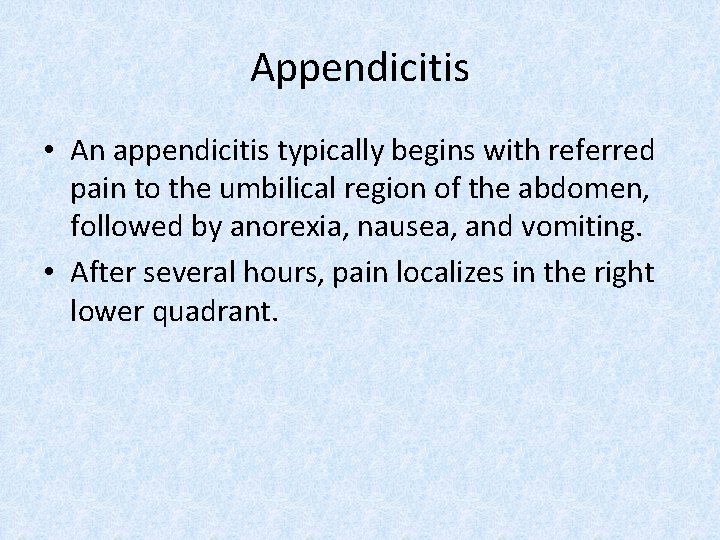 Appendicitis • An appendicitis typically begins with referred pain to the umbilical region of