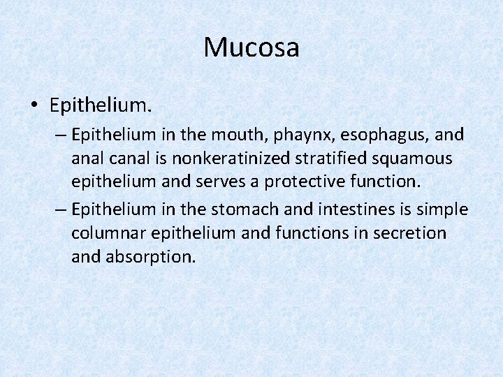 Mucosa • Epithelium. – Epithelium in the mouth, phaynx, esophagus, and anal canal is