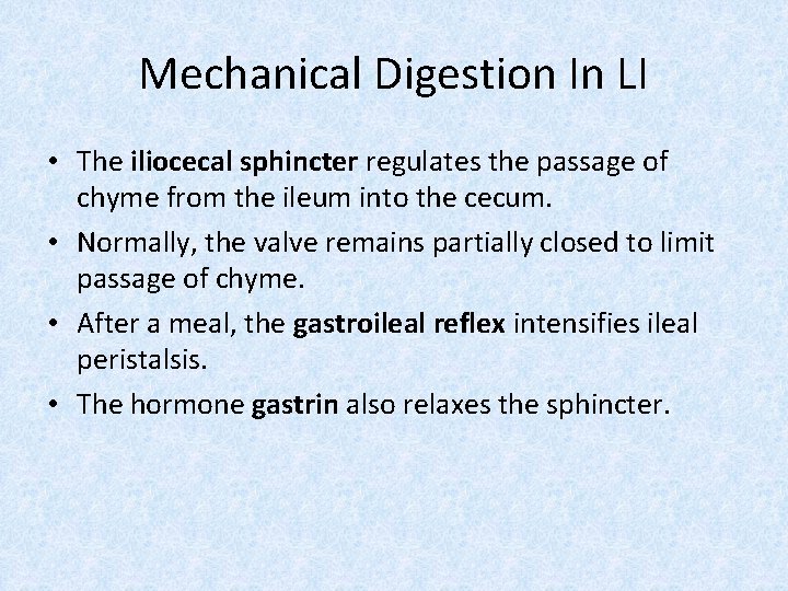 Mechanical Digestion In LI • The iliocecal sphincter regulates the passage of chyme from