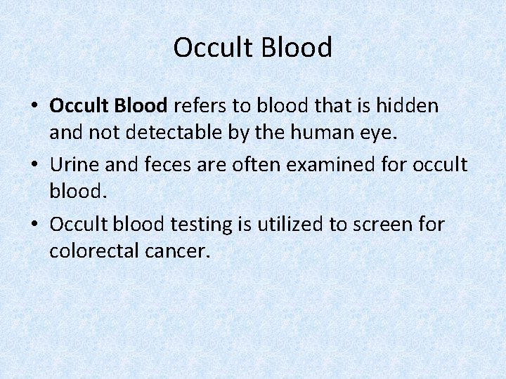 Occult Blood • Occult Blood refers to blood that is hidden and not detectable