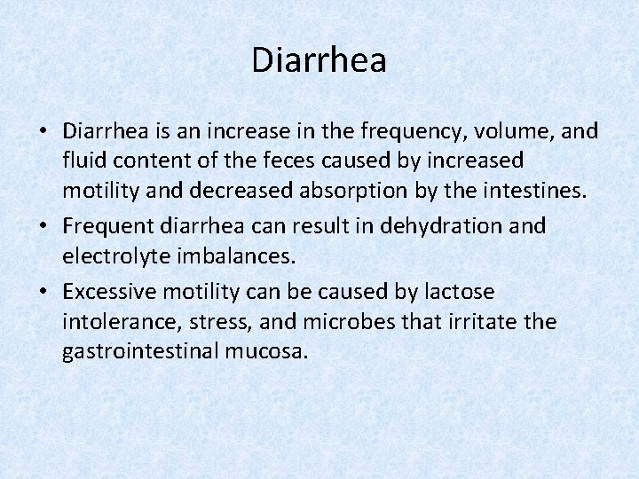 Diarrhea • Diarrhea is an increase in the frequency, volume, and fluid content of