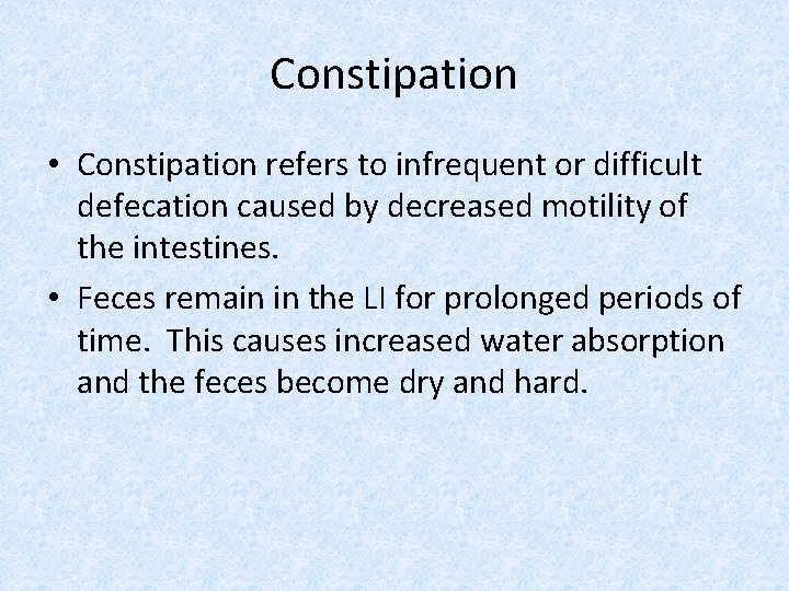 Constipation • Constipation refers to infrequent or difficult defecation caused by decreased motility of