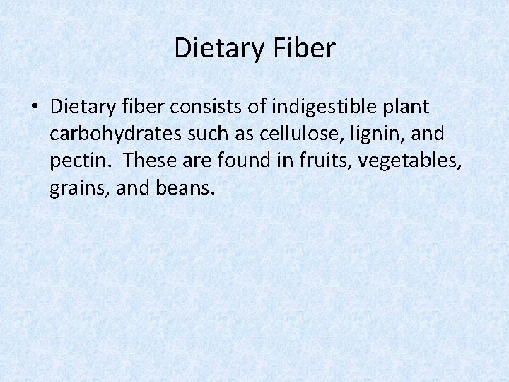 Dietary Fiber • Dietary fiber consists of indigestible plant carbohydrates such as cellulose, lignin,