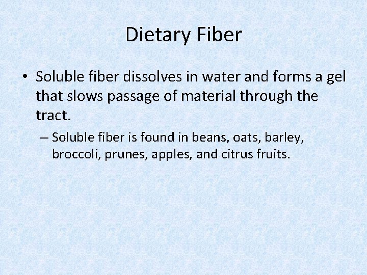 Dietary Fiber • Soluble fiber dissolves in water and forms a gel that slows