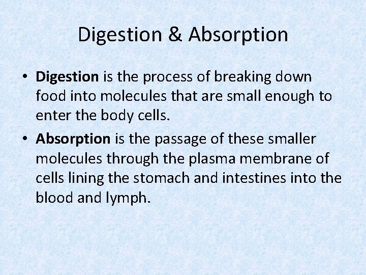 Digestion & Absorption • Digestion is the process of breaking down food into molecules