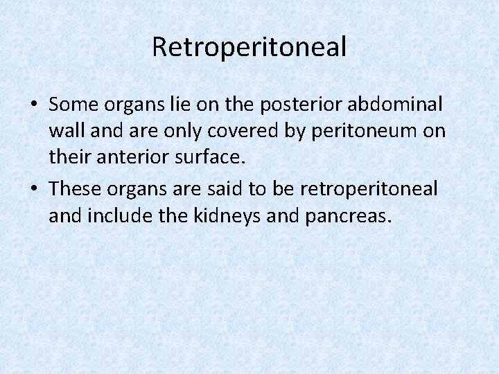 Retroperitoneal • Some organs lie on the posterior abdominal wall and are only covered