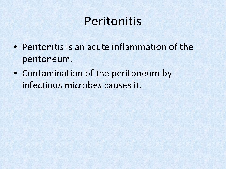 Peritonitis • Peritonitis is an acute inflammation of the peritoneum. • Contamination of the