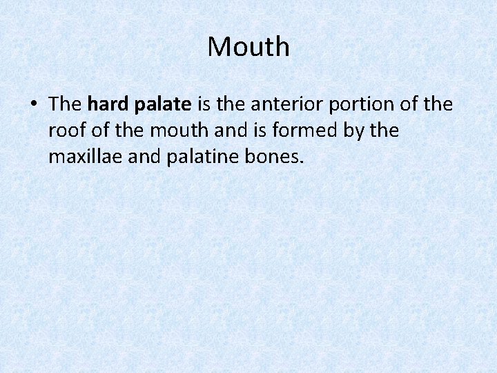 Mouth • The hard palate is the anterior portion of the roof of the