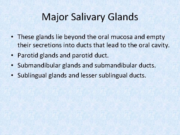 Major Salivary Glands • These glands lie beyond the oral mucosa and empty their