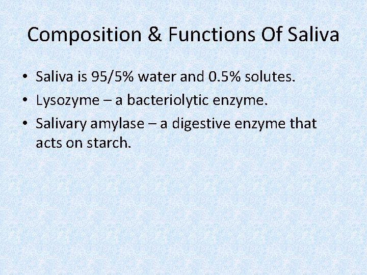 Composition & Functions Of Saliva • Saliva is 95/5% water and 0. 5% solutes.