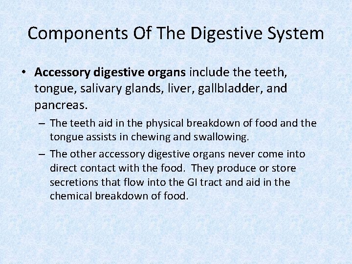 Components Of The Digestive System • Accessory digestive organs include the teeth, tongue, salivary