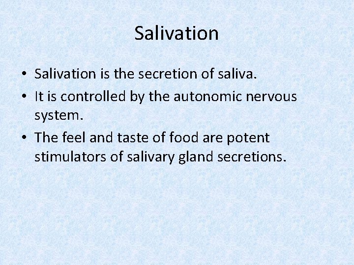 Salivation • Salivation is the secretion of saliva. • It is controlled by the