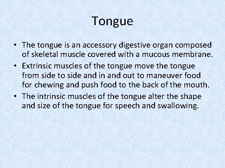 Tongue • The tongue is an accessory digestive organ composed of skeletal muscle covered