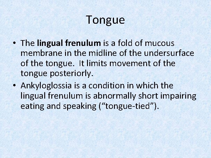 Tongue • The lingual frenulum is a fold of mucous membrane in the midline