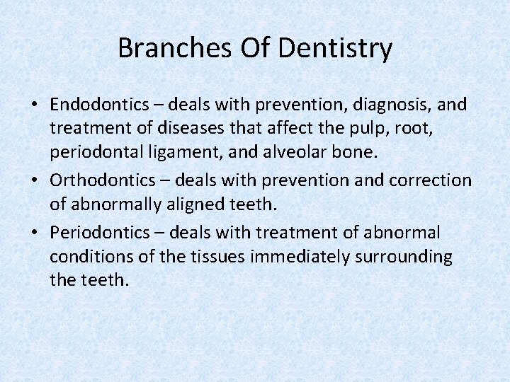 Branches Of Dentistry • Endodontics – deals with prevention, diagnosis, and treatment of diseases