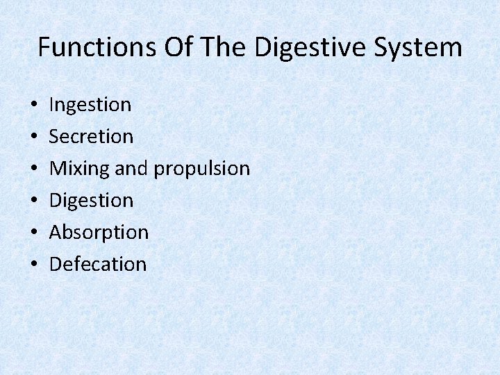 Functions Of The Digestive System • • • Ingestion Secretion Mixing and propulsion Digestion