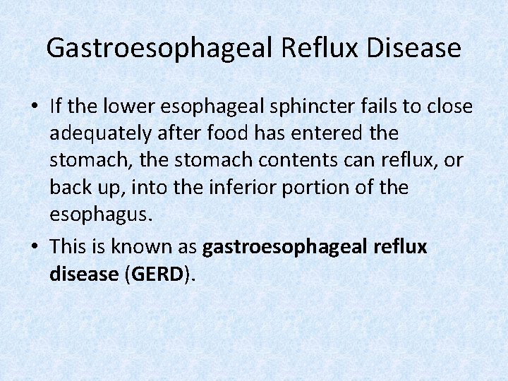 Gastroesophageal Reflux Disease • If the lower esophageal sphincter fails to close adequately after