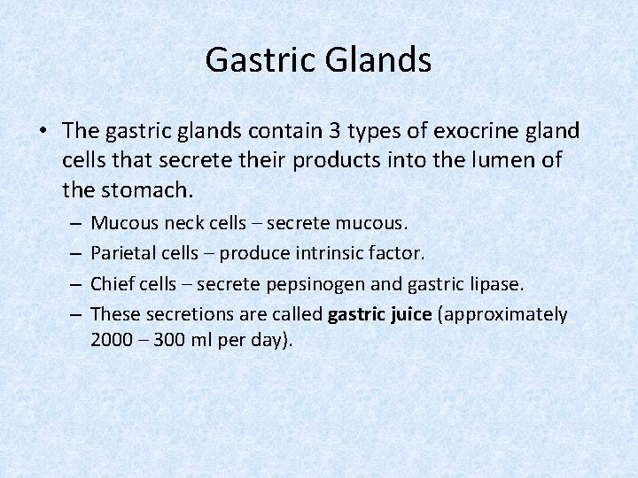 Gastric Glands • The gastric glands contain 3 types of exocrine gland cells that