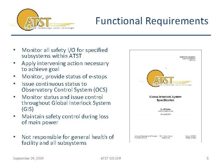 Functional Requirements • Monitor all safety I/O for specified subsystems within ATST • Apply