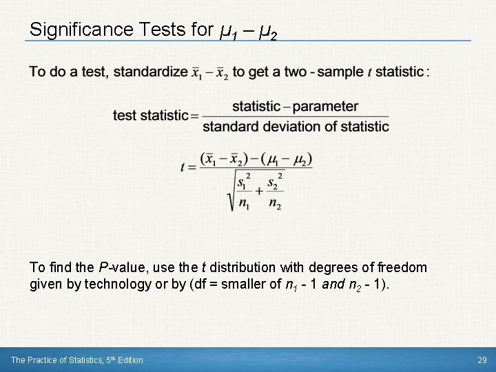 Significance Tests for µ 1 – µ 2 To find the P-value, use the