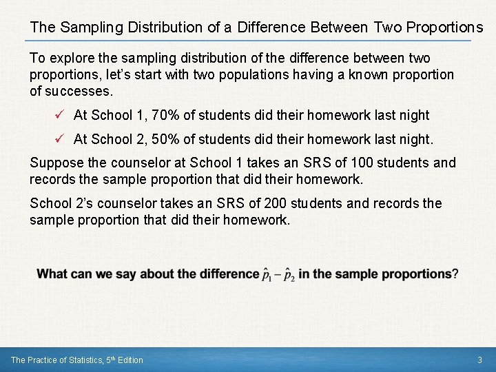 The Sampling Distribution of a Difference Between Two Proportions To explore the sampling distribution