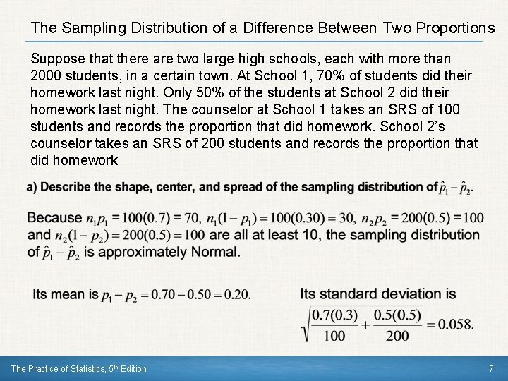 The Sampling Distribution of a Difference Between Two Proportions Suppose that there are two