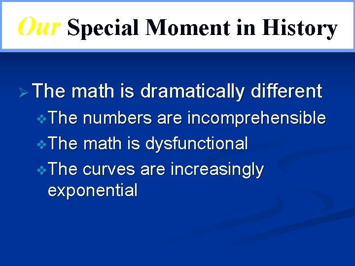 Our. Special Moment in Our in. History Ø The math is dramatically different v.