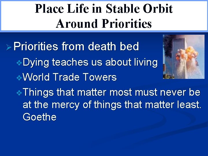 Place Life in Stable Orbit Restoring Balance Around Priorities Ø Priorities v. Dying from