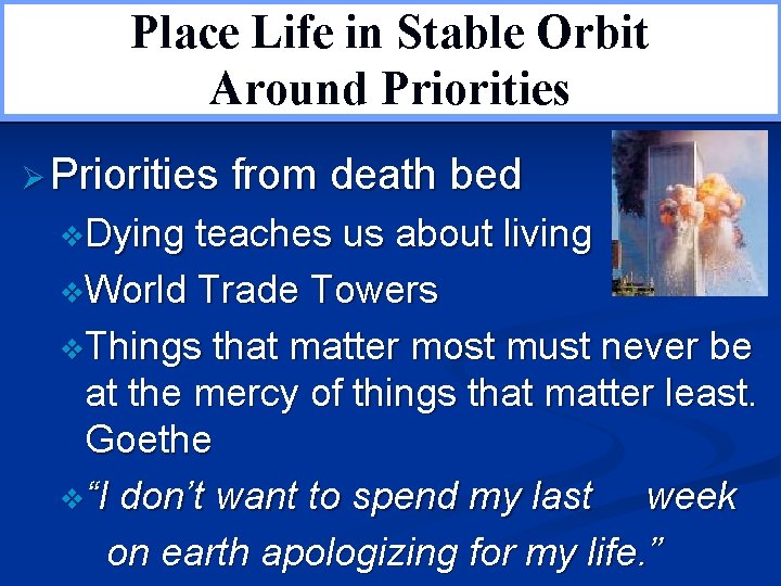 Place Life in Stable Orbit Restoring Balance Around Priorities Ø Priorities v. Dying from