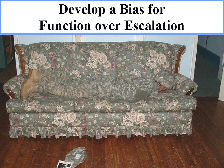 Develop a Bias for Function over Escalation 
