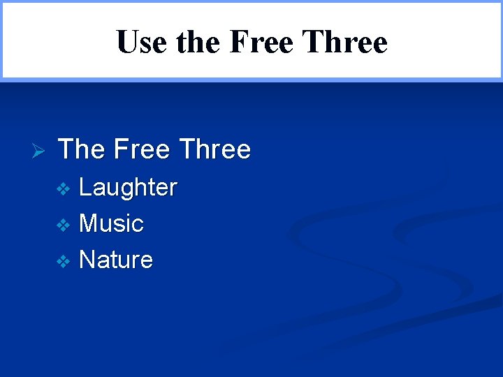 Use the Free Three Ø The Free Three Laughter v Music v Nature v