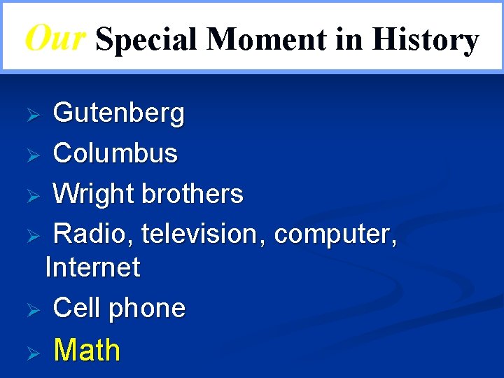 Our Special Moment in History Gutenberg Ø Columbus Ø Wright brothers Ø Radio, television,