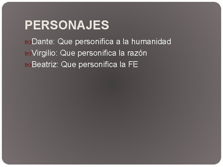PERSONAJES Dante: Que personifica a la humanidad Virgilio: Que personifica la razón Beatriz: Que