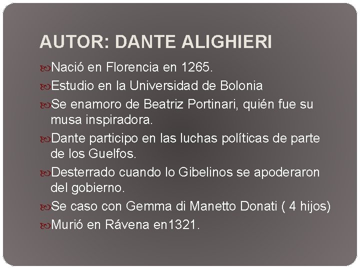 AUTOR: DANTE ALIGHIERI Nació en Florencia en 1265. Estudio en la Universidad de Bolonia