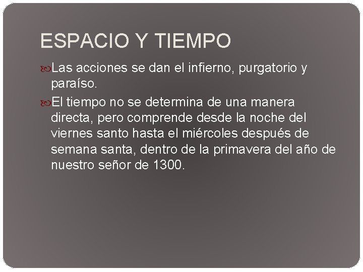 ESPACIO Y TIEMPO Las acciones se dan el infierno, purgatorio y paraíso. El tiempo