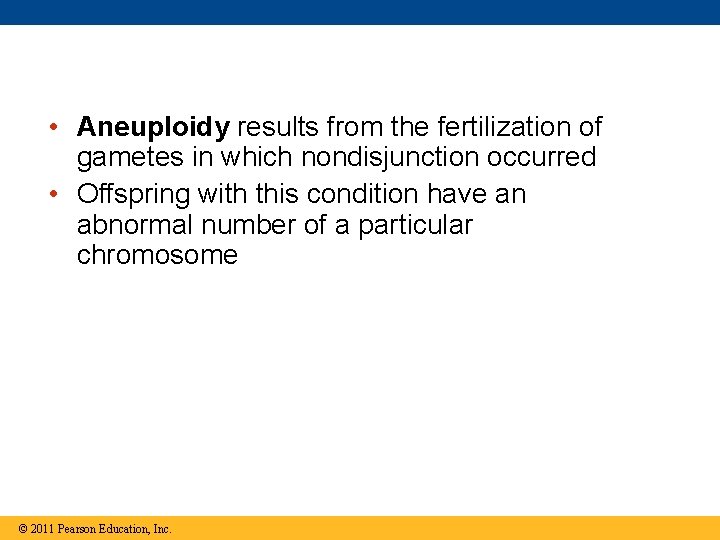  • Aneuploidy results from the fertilization of gametes in which nondisjunction occurred •