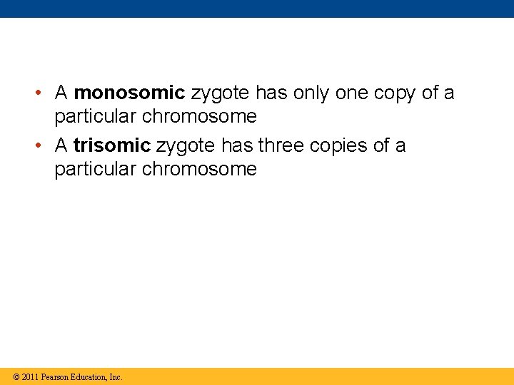  • A monosomic zygote has only one copy of a particular chromosome •