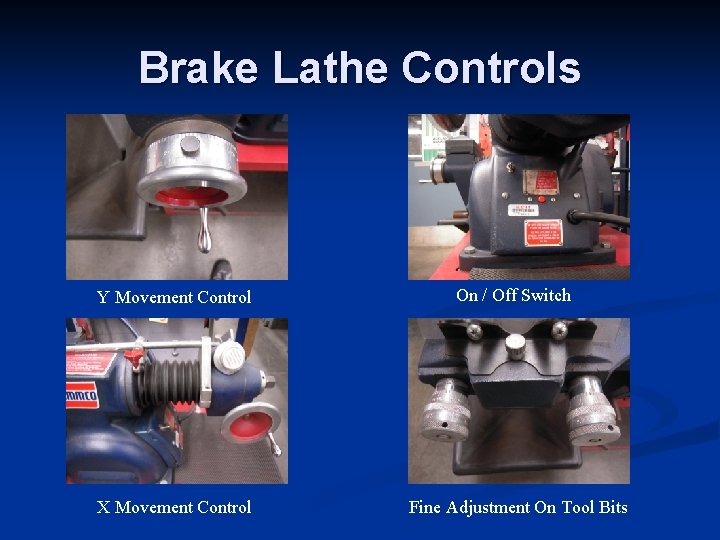 Brake Lathe Controls Y Movement Control On / Off Switch X Movement Control Fine