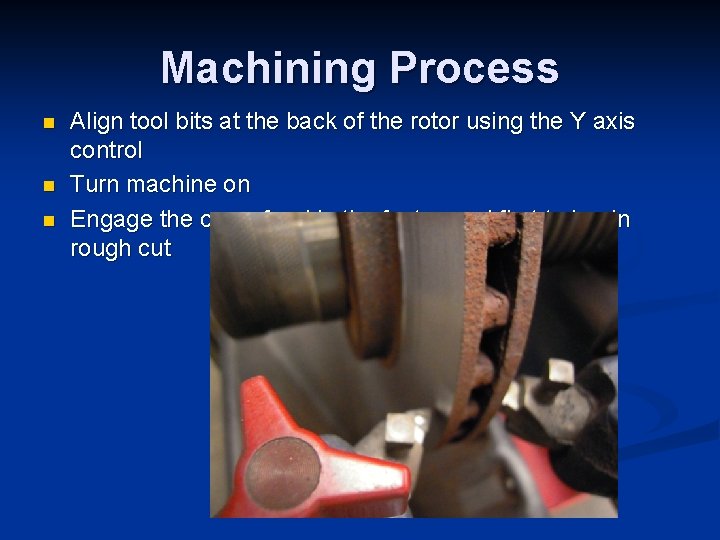 Machining Process n n n Align tool bits at the back of the rotor