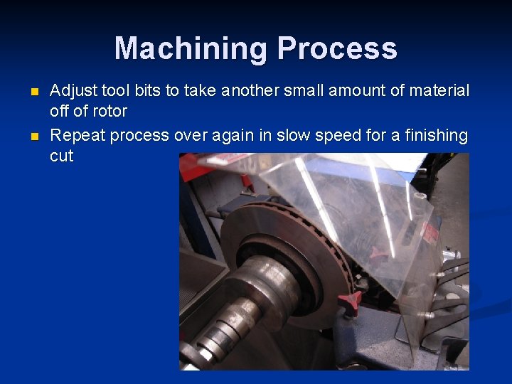 Machining Process n n Adjust tool bits to take another small amount of material