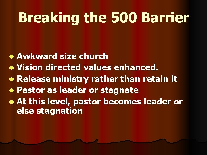 Breaking the 500 Barrier Awkward size church l Vision directed values enhanced. l Release