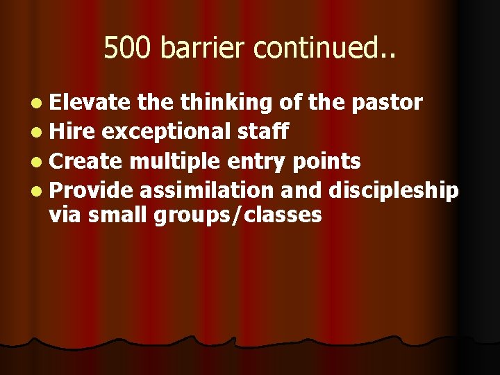 500 barrier continued. . l Elevate thinking of the pastor l Hire exceptional staff