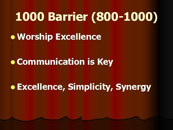 1000 Barrier (800 -1000) l Worship Excellence l Communication l Excellence, is Key Simplicity,