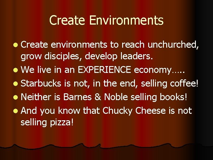 Create Environments l Create environments to reach unchurched, grow disciples, develop leaders. l We