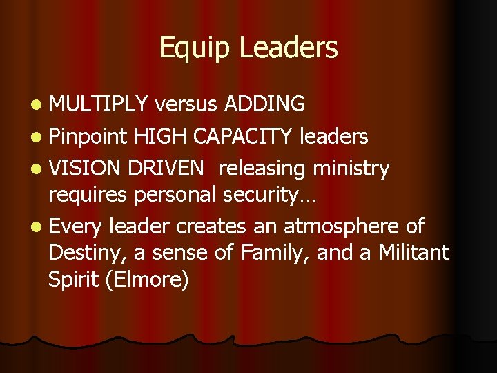Equip Leaders l MULTIPLY versus ADDING l Pinpoint HIGH CAPACITY leaders l VISION DRIVEN